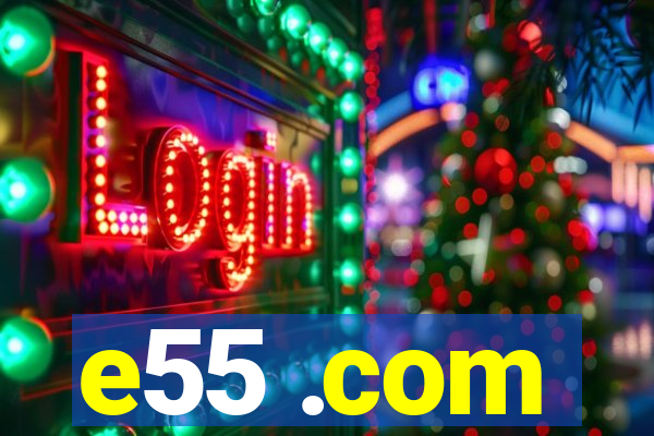 e55 .com